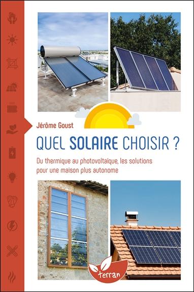 Quel solaire choisir ? Du thermique au photovoltaïque, les solutions pour une maison plus autonome