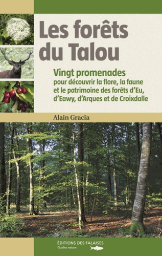 Les forêts du Talou. Vingt promenades pour découvrir la flore, la faune et le patrimoine des forêts