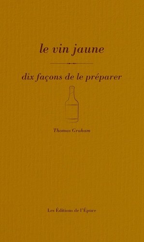 Le vin jaune. Dix façons de le préparer