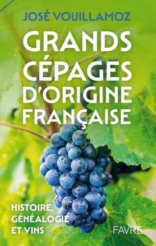 Grands cépages d'origine française. Histoire, généalogie et vins