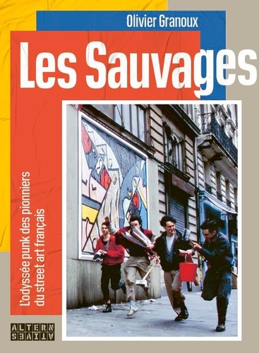 Les Sauvages. L'odyssée punk des pionniers du street art français