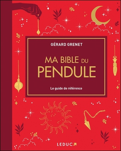 Ma bible du pendule. Le guide de référence