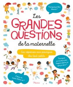 Les grandes questions de la maternelle. Les réponses aux pourquoi des tout-petits