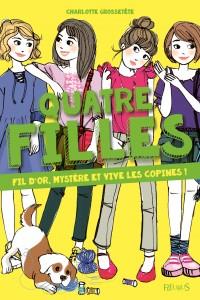 Quatre filles : Fil d'or, mystère et vive les copines !