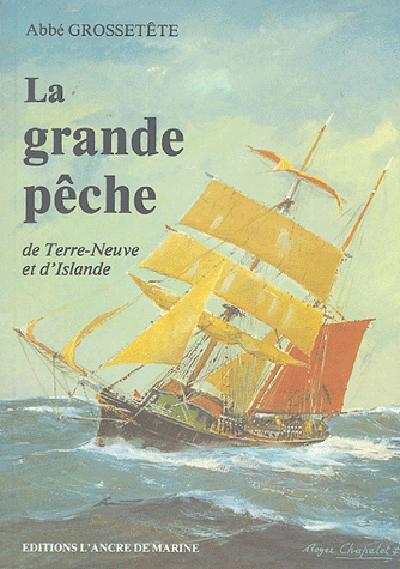La grande pêche de Terre-Neuve et d'Islande. Réédition de l'édition originale de 1921
