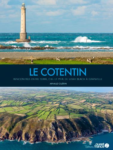 Le Cotentin. Rencontres entre terre, ciel et mer, de Utah Beach à Granville