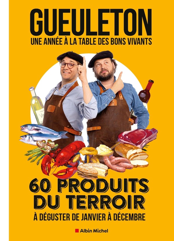 Gueuleton. Une année à la table des bons vivants. 60 produits du terroir à déguster de janvier à déc