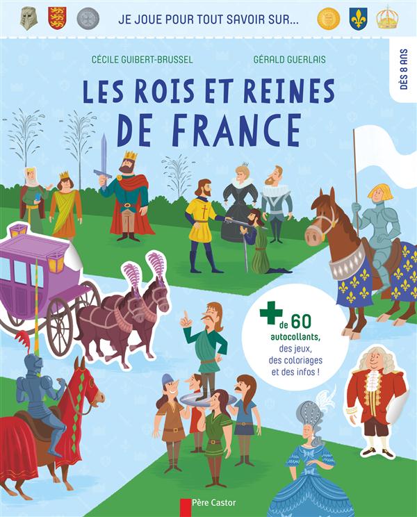 JE JOUE POUR TOUT SAVOIR SUR... LES ROIS ET REINES DE FRANCE - DE 60 AUTOCOLLANTS, DES JEUX, DES C