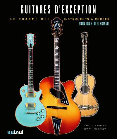 Guitares d'exception. L'art et la beauté des guitares de collection