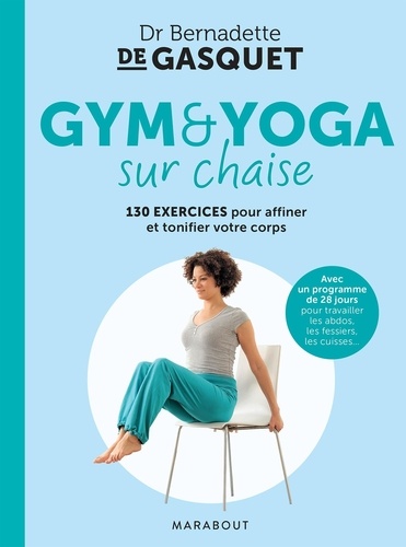 Gym et yoga sur chaise. 130 exercices pour affiner et tonifier votre corps