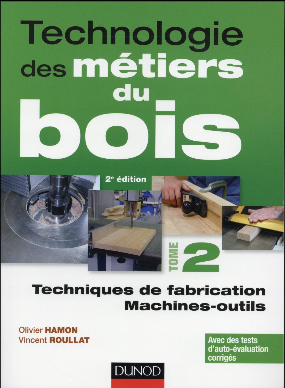 Technologie des métiers du bois. Tome 2, Techniques de fabrication ; Machines-outils, 2e édition