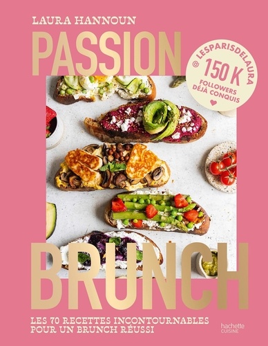 Passion brunch. Les 70 recettes incontournables pour un brunch réussi