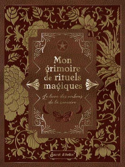 Mon grimoire de rituels magiques. Le livres des ombres