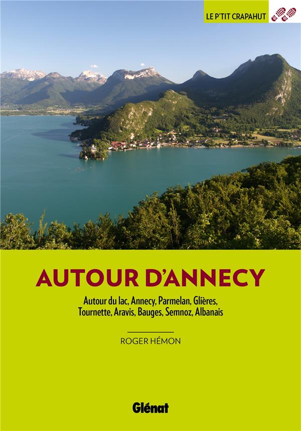 Autour d'Annecy. Autour du lac, Annecy, Parmelan, Glières, Tournette, Aravis, Bauges, Semnoz, Albana
