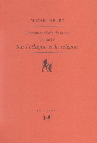 Phénoménologie de la vie. Tome 4, Sur l'éthique et la religion
