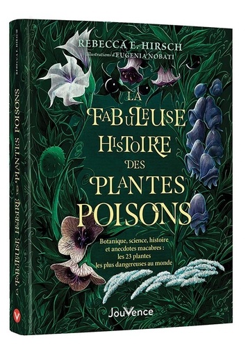 La fabuleuse histoire des plantes poison. Botanique, science, histoire et anecdotes macabres : les 2