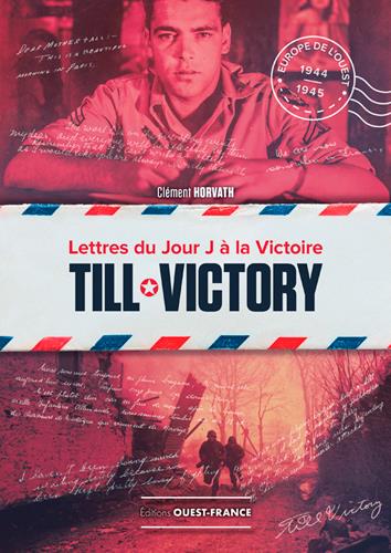 Till Victory. Lettres du Jour J à la victoire