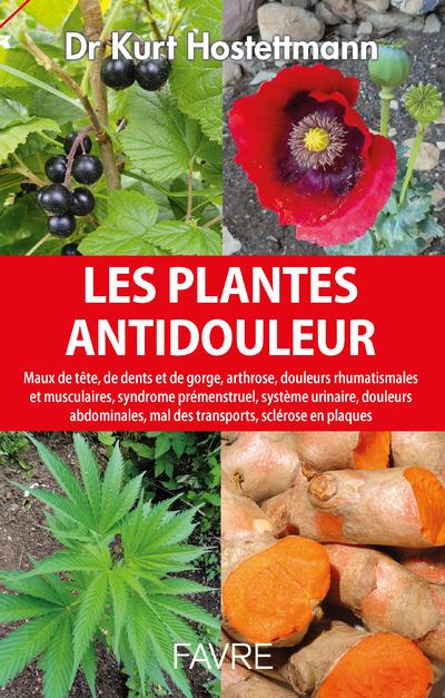 Les plantes anti-douleurs. Maux de tête, de dents et de gorge, arthrose, douleurs rhumatismales et m