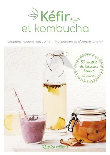 Kéfir et kombucha. 30 recettes de boissons bonnes et saines