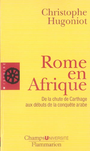 Rome en Afrique. De la chute de Carthage aux débuts de la conquête arabe