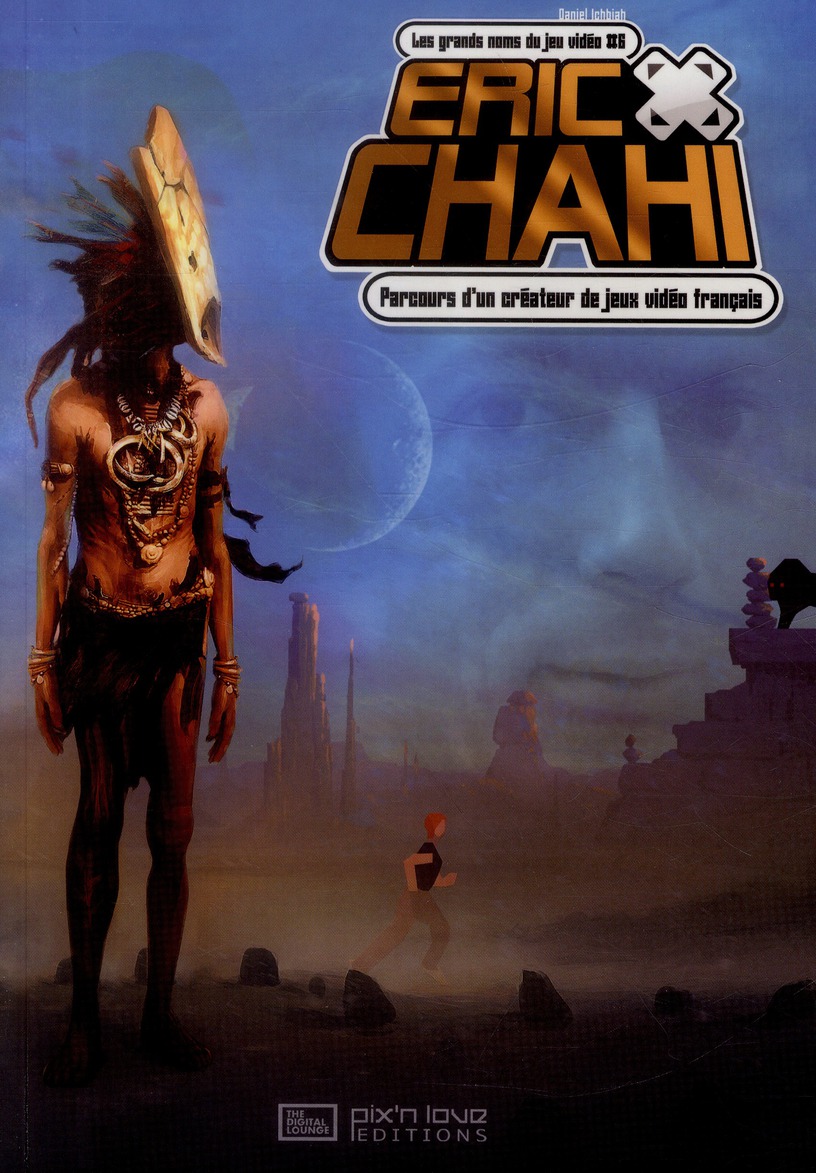 Eric Chahi. Parcours d'un créateur de jeux vidéo français