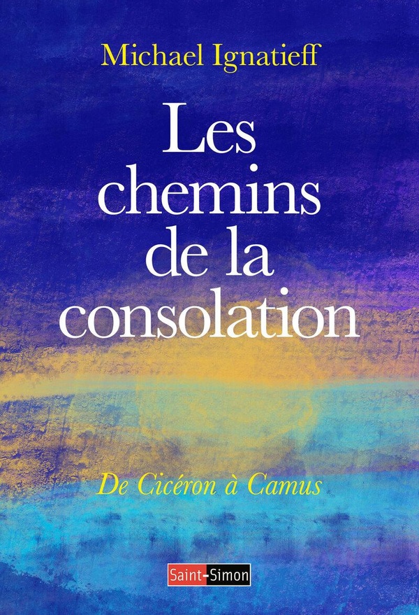 Les chemins de la consolation. De Cicéron à Camus