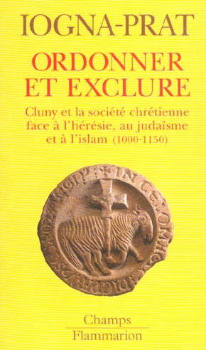 Ordonner et exclure. Cluny et la société chrétienne face à l'hérésie, au judaïsme et à l'islam