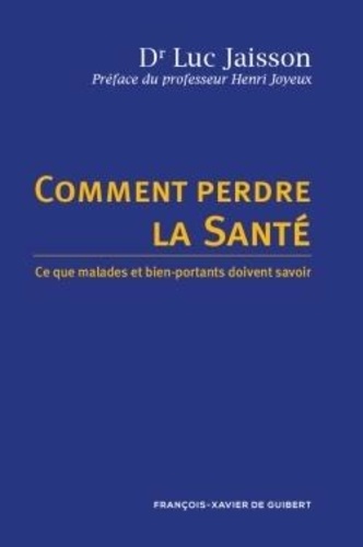 Comment perdre la santé. Ce que malades et bien-portants doivent savoir