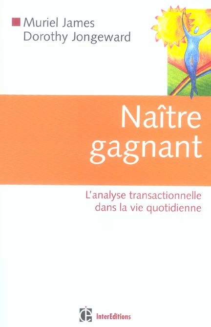 Naître gagnant / L'analyse transactionnelle dans la vie quotidienne