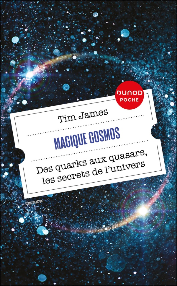 Magique cosmos. Des quarks aux quasars, les secrets de l'univers