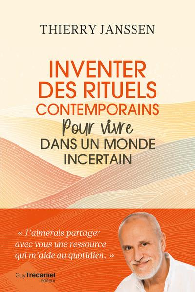Inventer des rituels contemporains. Pour vivre dans un monde incertain