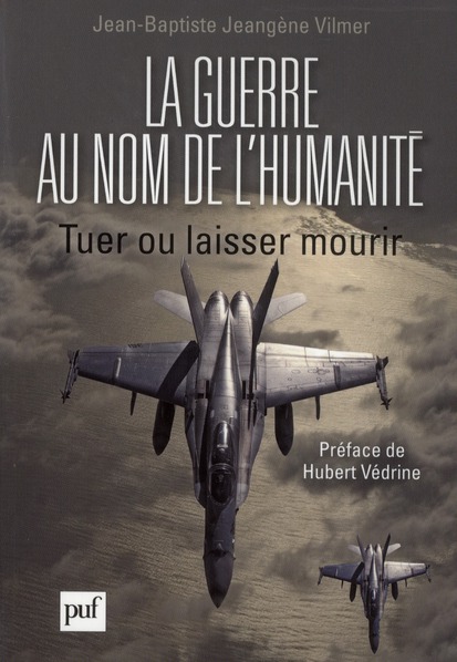 La guerre au nom de l'humanité. Tuer ou laisser mourir