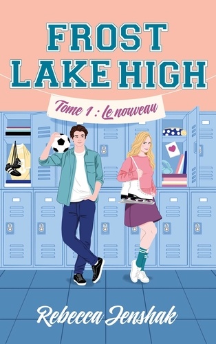 Frost Lake High Tome 1 : Le nouveau