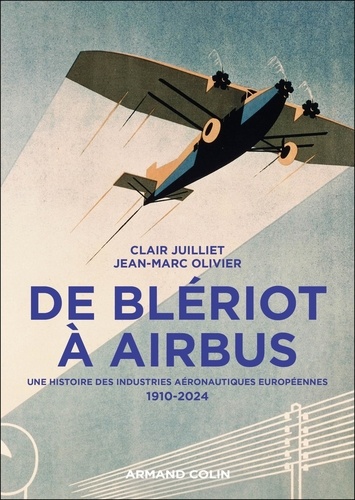 De Blériot à Airbus. Une histoire des industries aéronautiques européennes 1910-2024