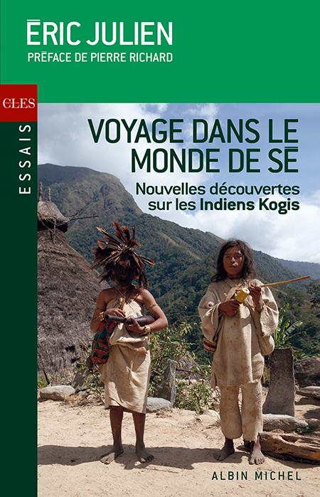 Voyage dans le monde de Sé . Nouvelles découvertes sur les Indiens Kogis