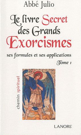 Le livre secret des grands exorcismes. Ses formules et ses applications Tome 1