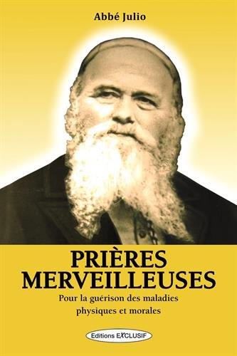 Prières merveilleuses. Pour la guérison de toutes les maladies physiques et morales