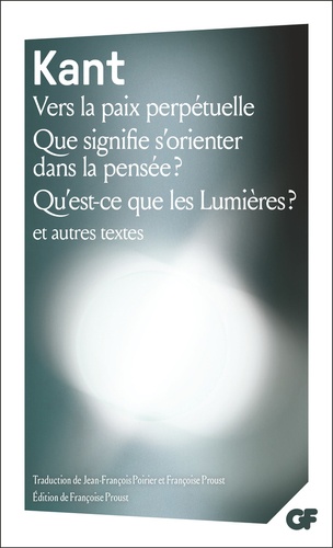 Vers la paix perpétuelle ; Que signifie s'orienter dans la pensée ? ; Qu'est-ce que les Lumières ?