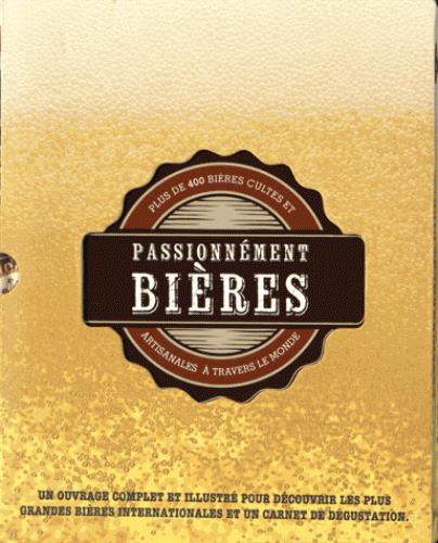 Passionnément bières. Plus de 400 bières cultes et artisanales à travers le monde avec carnet de dég