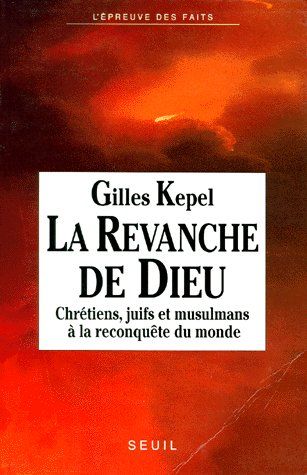 LA REVANCHE DE DIEU. Chrétiens, juifs et musulmans à la reconquête du monde
