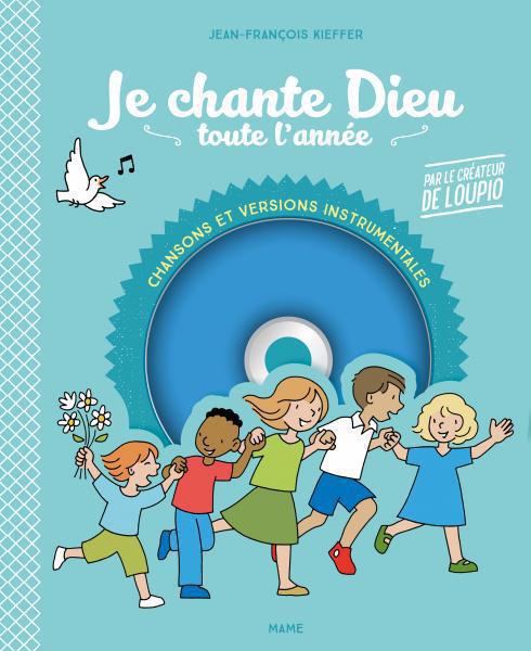 Je chante dieu toute l'année. Des chants pour prier toute l'année en famille, avec 1 CD audio