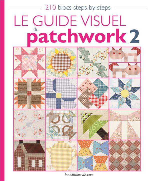 Le guide visuel du patchwork 2. 210 blocs steps by steps