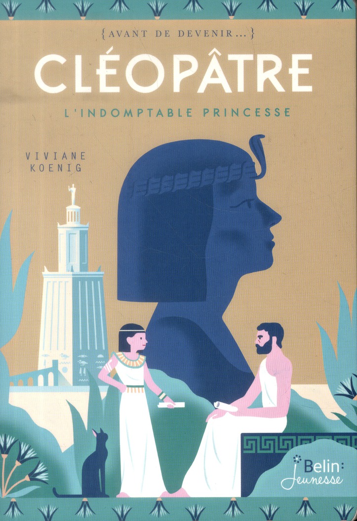 Cléopâtre, l'indomptable princesse
