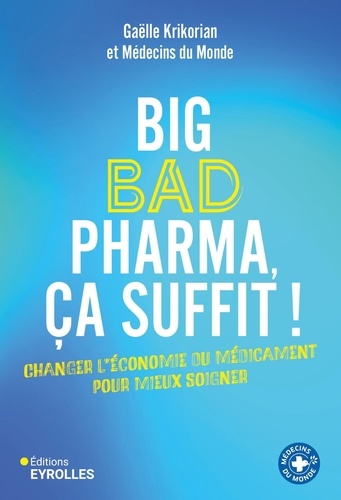 Big bad pharma, ça suffit ! Changer l'économie du médicament pour mieux soigner