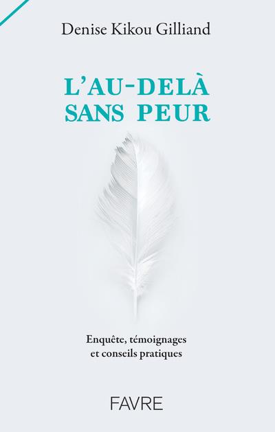 L'au-delà sans peur. Enquête, témoignages et conseils pratiques