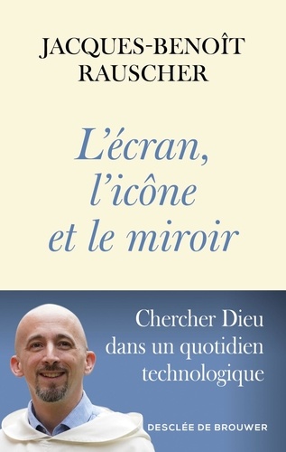 L'écran, l'icône et le miroir. Chercher Dieu dans un quotidien technologique