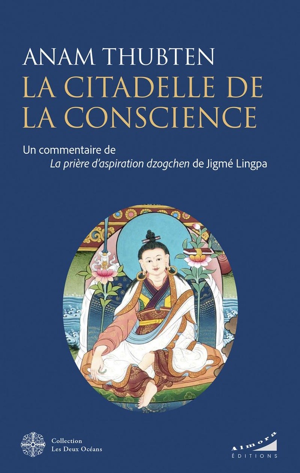 La citadelle de la conscience. Un commentaire de La prière d'aspiration dzogchen de Jigmé Lingpa