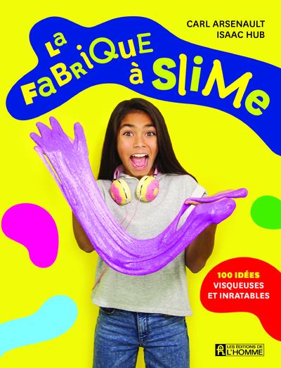 La fabrique à slime. 100 idées visqueuses et inratables