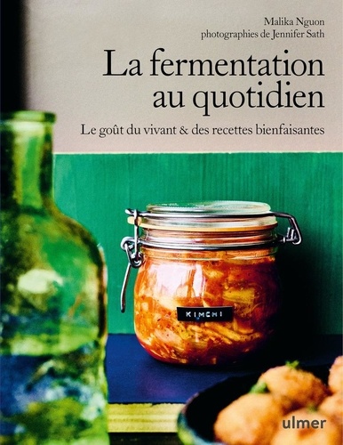 La fermentation au quotidien. Le goût du vivant & des recettes bienfaisantes