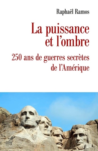 La puissance et l'ombre. 250 ans de guerres secrètes de l'Amérique